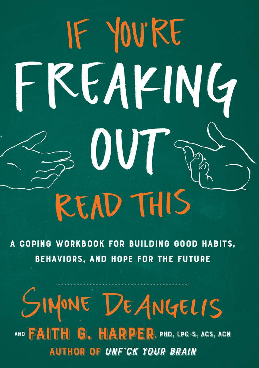 If You're Freaking Out, Read This A Coping Workbook for Anxiety and Stress